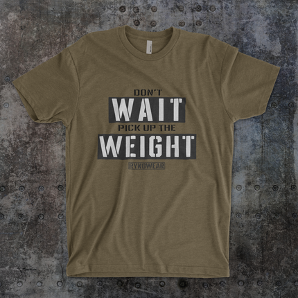 Don't Wait, Pick up the Weight Gym T-Shirt