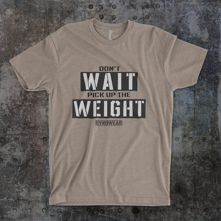 Don't Wait, Pick up the Weight Gym T-Shirt